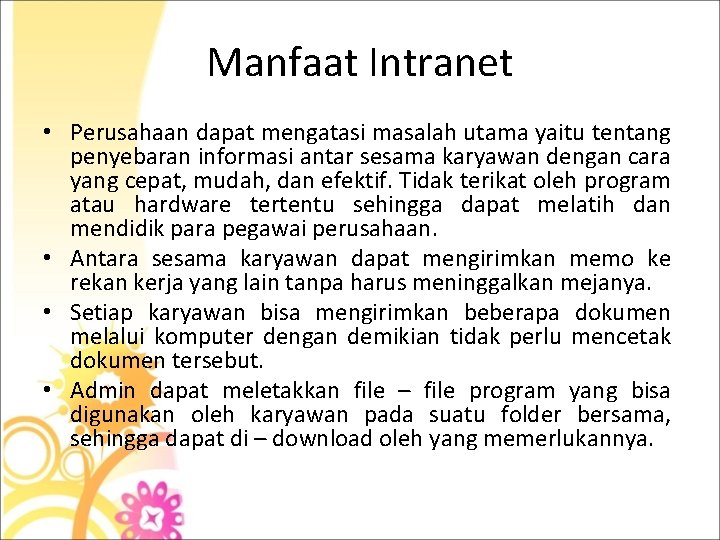 Manfaat Intranet • Perusahaan dapat mengatasi masalah utama yaitu tentang penyebaran informasi antar sesama