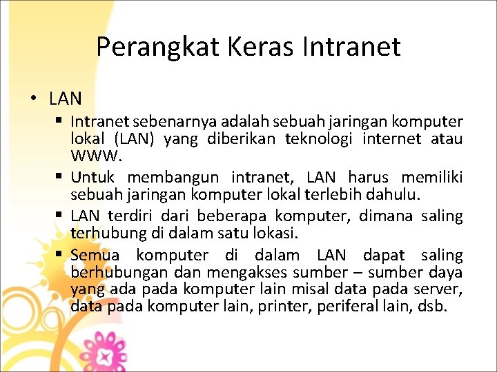 Perangkat Keras Intranet • LAN § Intranet sebenarnya adalah sebuah jaringan komputer lokal (LAN)