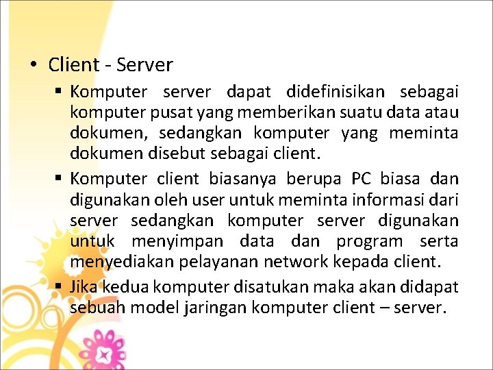  • Client - Server § Komputer server dapat didefinisikan sebagai komputer pusat yang