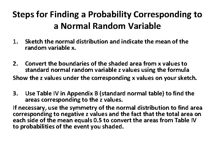 Steps for Finding a Probability Corresponding to a Normal Random Variable 1. Sketch the