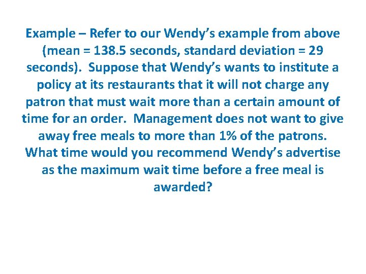 Example – Refer to our Wendy’s example from above (mean = 138. 5 seconds,
