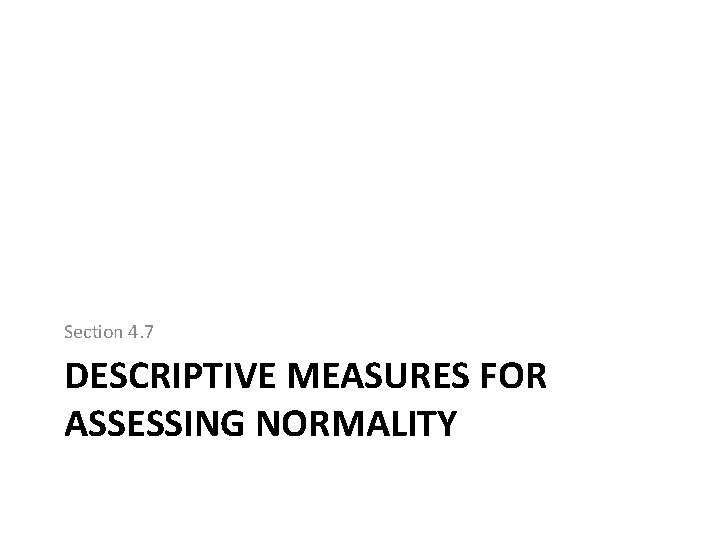 Section 4. 7 DESCRIPTIVE MEASURES FOR ASSESSING NORMALITY 