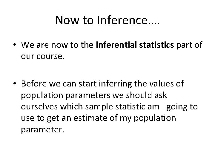 Now to Inference…. • We are now to the inferential statistics part of our