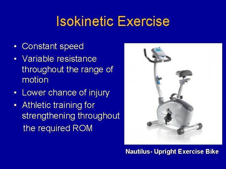 Isokinetic Exercise • Constant speed • Variable resistance throughout the range of motion •