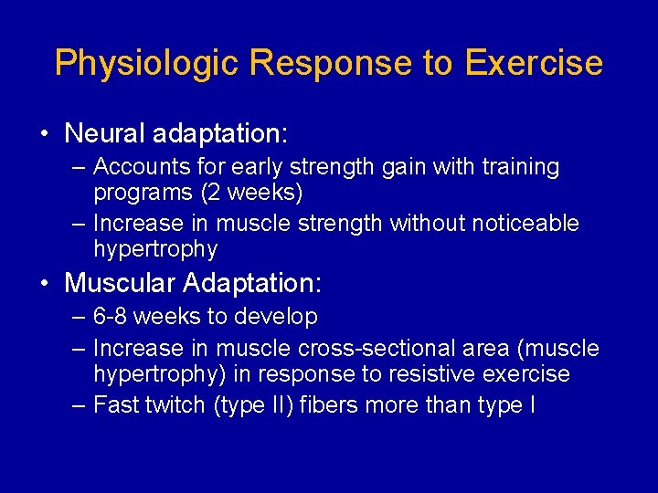 Physiologic Response to Exercise • Neural adaptation: – Accounts for early strength gain with