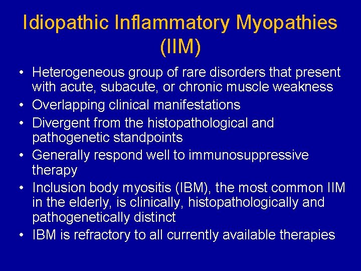 Idiopathic Inflammatory Myopathies (IIM) • Heterogeneous group of rare disorders that present with acute,