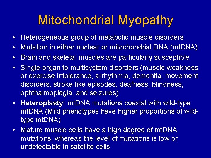 Mitochondrial Myopathy • • Heterogeneous group of metabolic muscle disorders Mutation in either nuclear