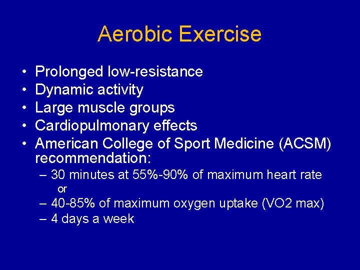 Aerobic Exercise • • • Prolonged low-resistance Dynamic activity Large muscle groups Cardiopulmonary effects