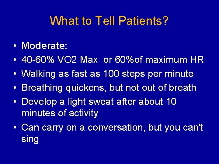 What to Tell Patients? • • • Moderate: 40 -60% VO 2 Max or