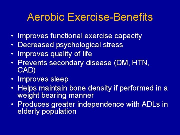 Aerobic Exercise-Benefits • • Improves functional exercise capacity Decreased psychological stress Improves quality of