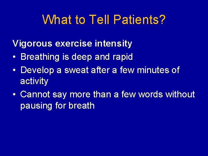 What to Tell Patients? Vigorous exercise intensity • Breathing is deep and rapid •