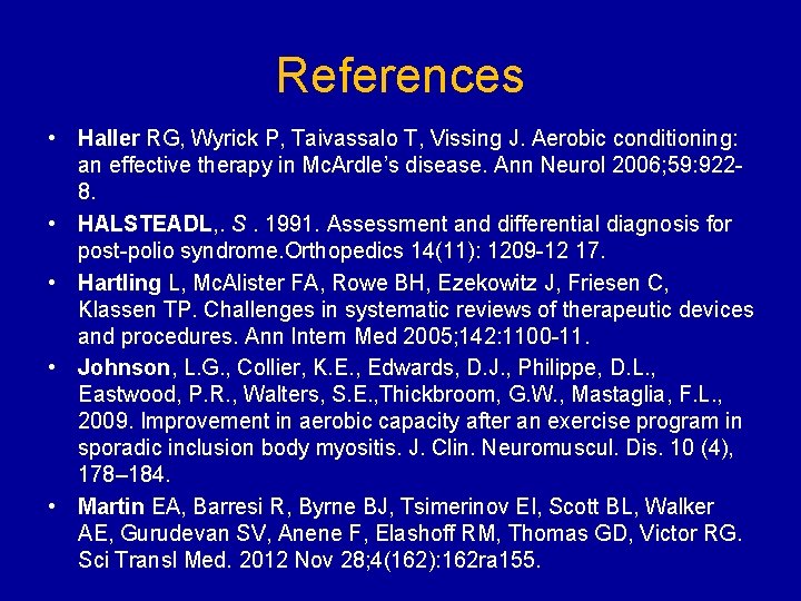 References • Haller RG, Wyrick P, Taivassalo T, Vissing J. Aerobic conditioning: an effective