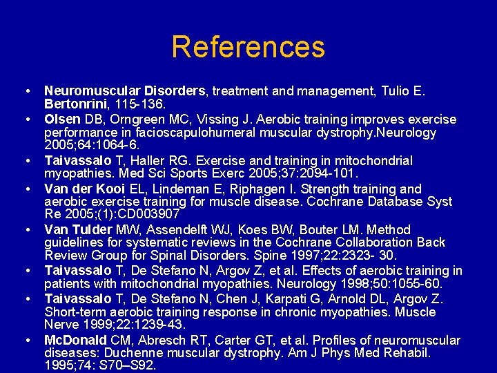 References • • Neuromuscular Disorders, treatment and management, Tulio E. Bertonrini, 115 -136. Olsen