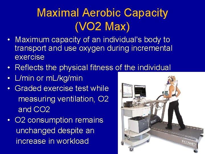 Maximal Aerobic Capacity (VO 2 Max) • Maximum capacity of an individual's body to
