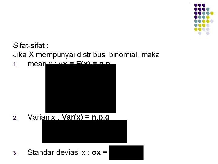 Sifat-sifat : Jika X mempunyai distribusi binomial, maka 1. mean x : x =