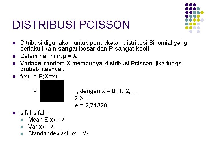 DISTRIBUSI POISSON l l Ditribusi digunakan untuk pendekatan distribusi Binomial yang berlaku jika n