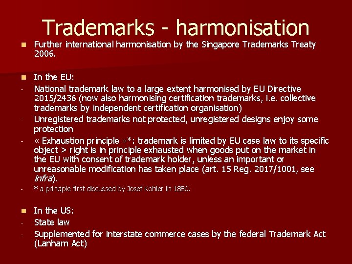 Trademarks - harmonisation n Further international harmonisation by the Singapore Trademarks Treaty 2006. n