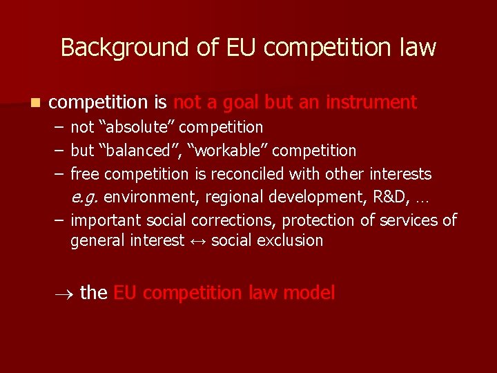 Background of EU competition law n competition is not a goal but an instrument