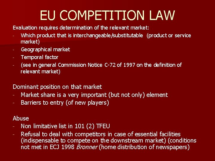 EU COMPETITION LAW Evaluation requires determination of the relevant market: - Which product that