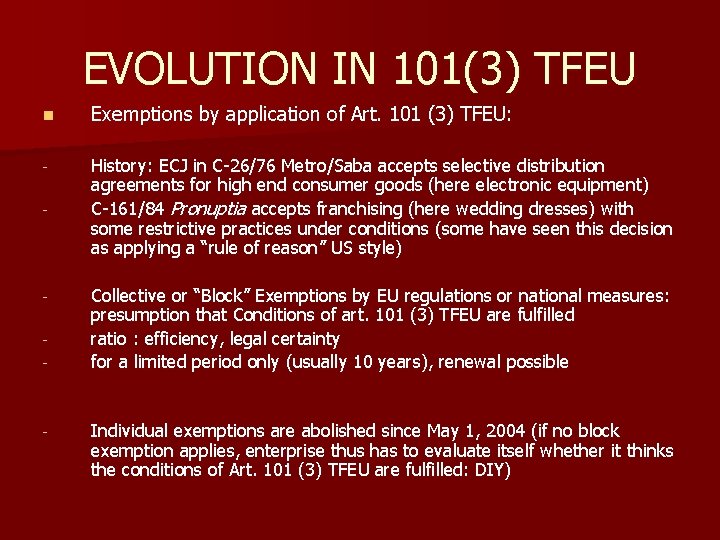 EVOLUTION IN 101(3) TFEU n Exemptions by application of Art. 101 (3) TFEU: -