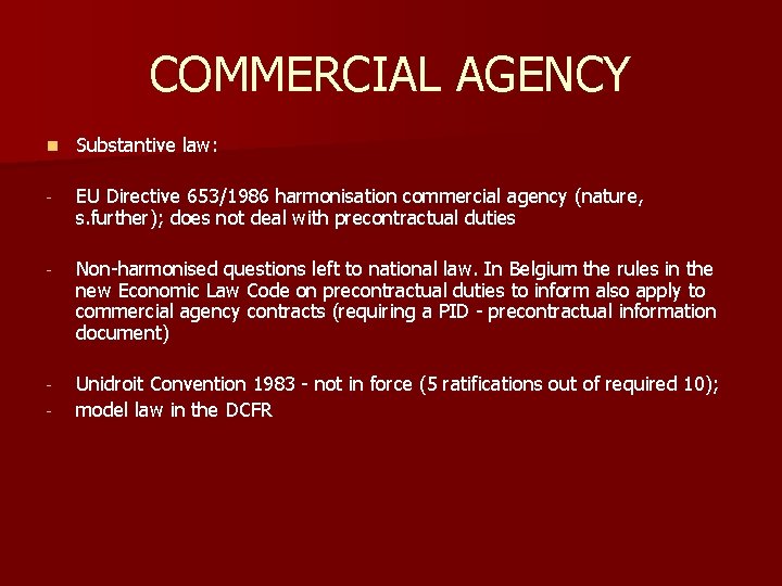 COMMERCIAL AGENCY n Substantive law: - EU Directive 653/1986 harmonisation commercial agency (nature, s.