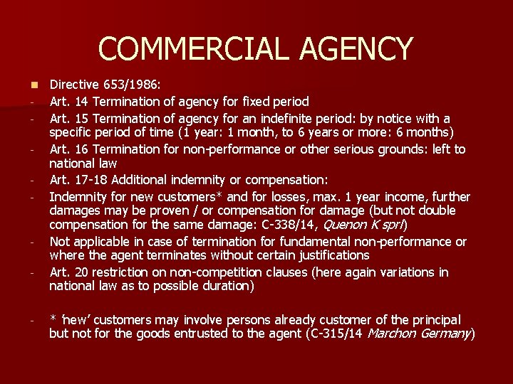 COMMERCIAL AGENCY n - - - Directive 653/1986: Art. 14 Termination of agency for