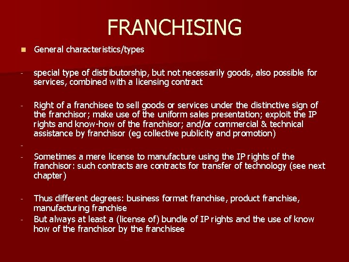 FRANCHISING n General characteristics/types - special type of distributorship, but not necessarily goods, also