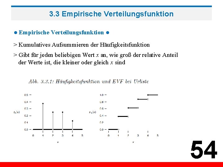 3. 3 Empirische Verteilungsfunktion ● > Kumulatives Aufsummieren der Häufigkeitsfunktion > Gibt für jeden
