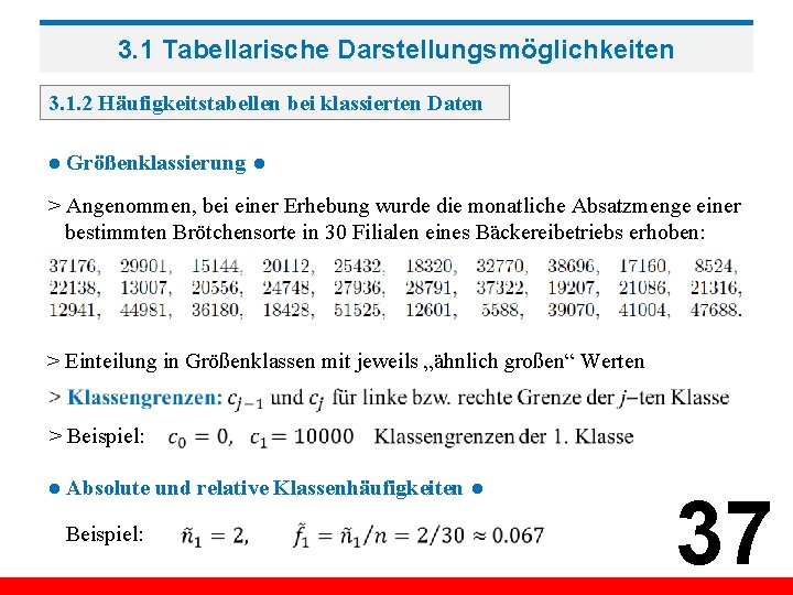 3. 1 Tabellarische Darstellungsmöglichkeiten 3. 1. 2 Häufigkeitstabellen bei klassierten Daten ● Größenklassierung ●