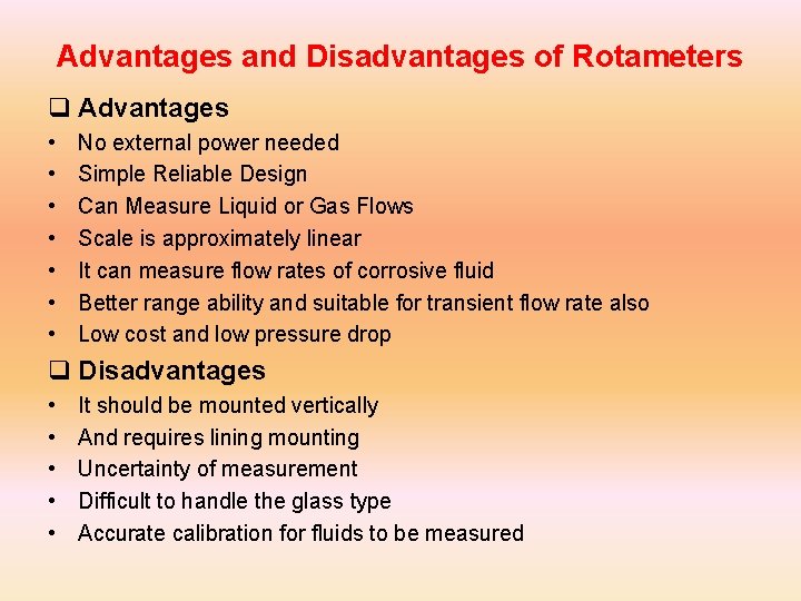 Advantages and Disadvantages of Rotameters q Advantages • • No external power needed Simple