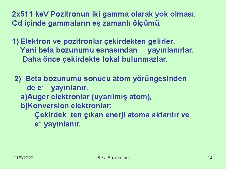 2 x 511 ke. V Pozitronun iki gamma olarak yok olması. Cd içinde gammaların