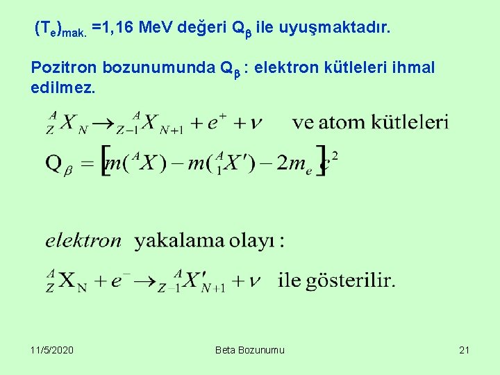 (Te)mak. =1, 16 Me. V değeri Q ile uyuşmaktadır. Pozitron bozunumunda Q : elektron