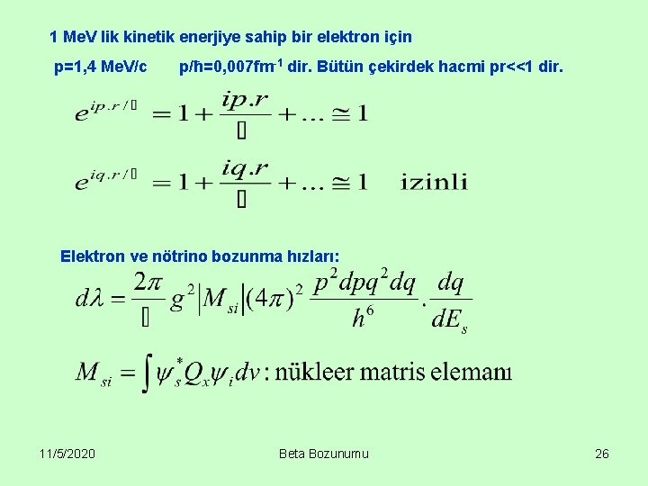 1 Me. V lik kinetik enerjiye sahip bir elektron için p=1, 4 Me. V/c