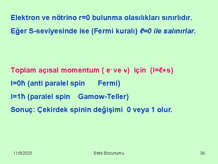 Elektron ve nötrino r=0 bulunma olasılıkları sınırlıdır. Eğer S-seviyesinde ise (Fermi kuralı) ℓ=0 ile