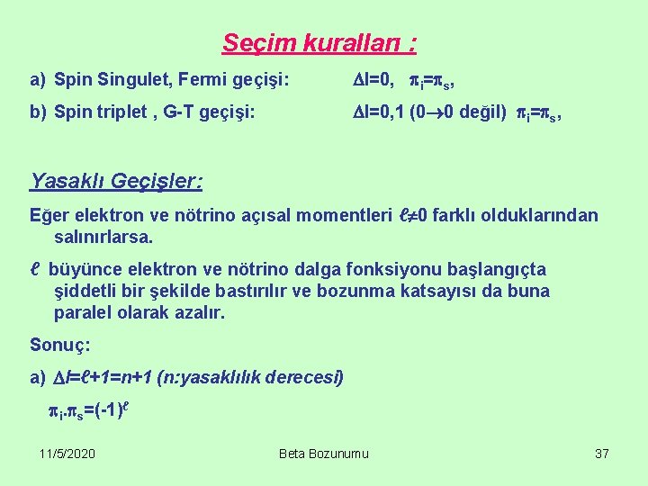 Seçim kuralları : a) Spin Singulet, Fermi geçişi: I=0, i= s, b) Spin triplet