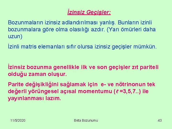 İzinsiz Geçişler: Bozunmaların izinsiz adlandırılması yanlış. Bunların izinli bozunmalara göre olma olasılığı azdır. (Yarı