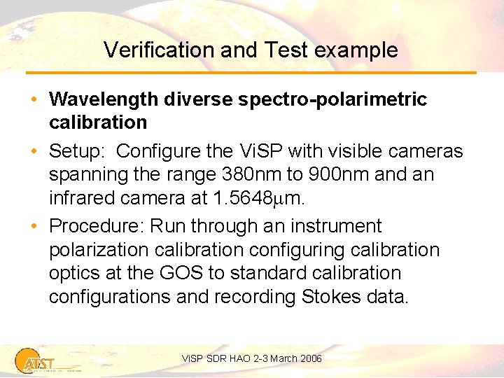 Verification and Test example • Wavelength diverse spectro-polarimetric calibration • Setup: Configure the Vi.