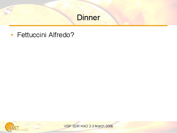 Dinner • Fettuccini Alfredo? Vi. SP SDR HAO 2 -3 March 2006 