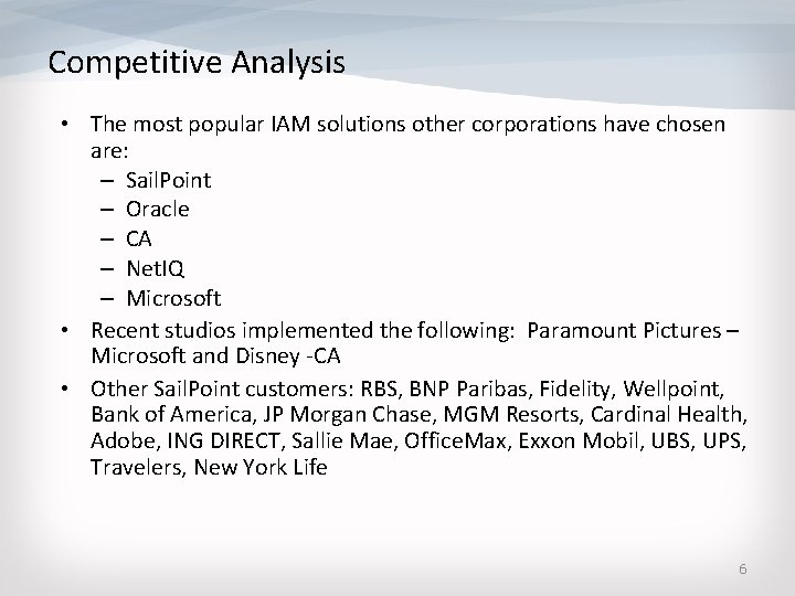 Competitive Analysis • The most popular IAM solutions other corporations have chosen are: –