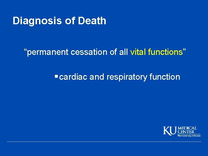 Diagnosis of Death “permanent cessation of all vital functions” § cardiac and respiratory function