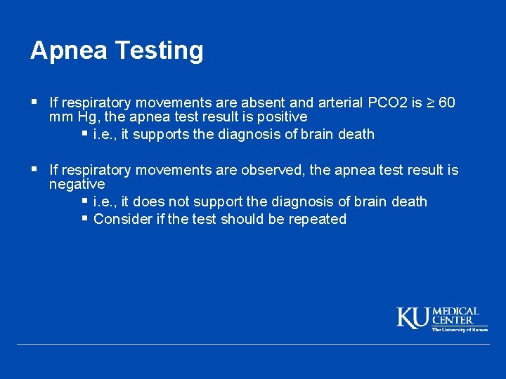Apnea Testing § If respiratory movements are absent and arterial PCO 2 is ≥