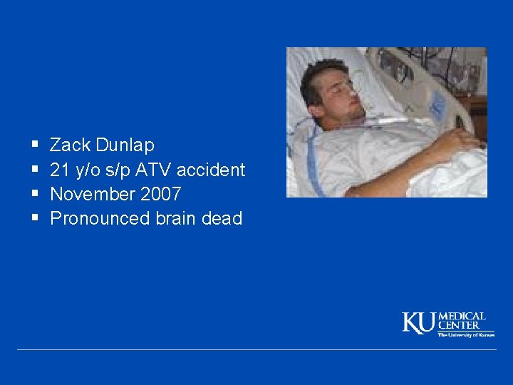 § § Zack Dunlap 21 y/o s/p ATV accident November 2007 Pronounced brain dead