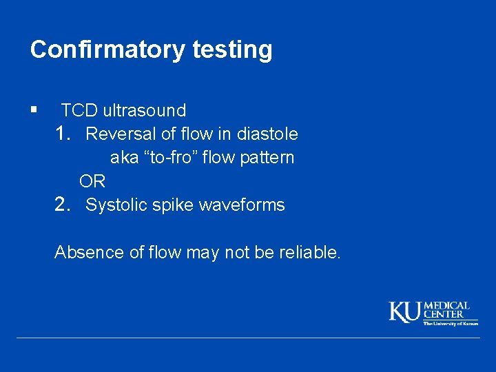 Confirmatory testing § TCD ultrasound 1. Reversal of flow in diastole aka “to-fro” flow