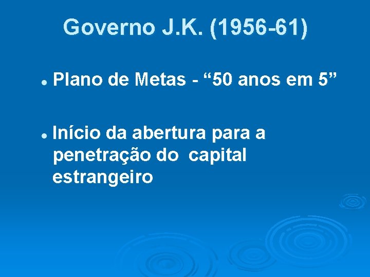 Governo J. K. (1956 -61) l l Plano de Metas - “ 50 anos