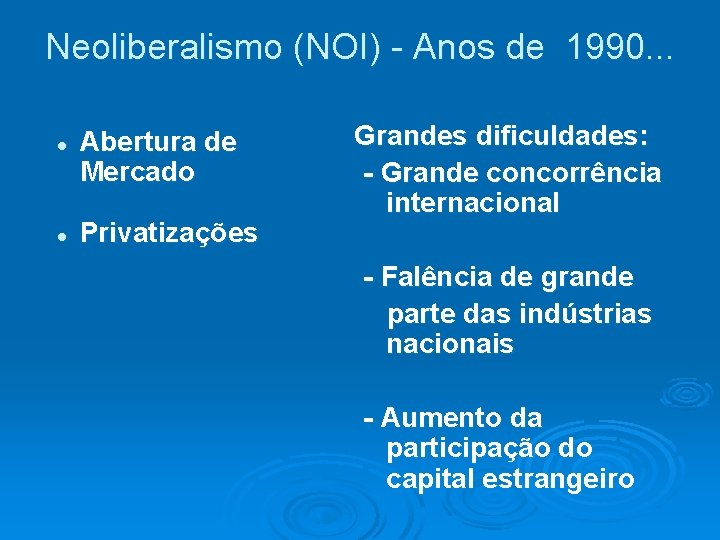 Neoliberalismo (NOI) - Anos de 1990. . . l l Abertura de Mercado Privatizações