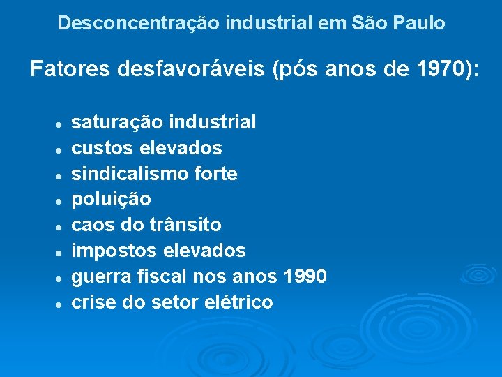 Desconcentração industrial em São Paulo Fatores desfavoráveis (pós anos de 1970): l l l