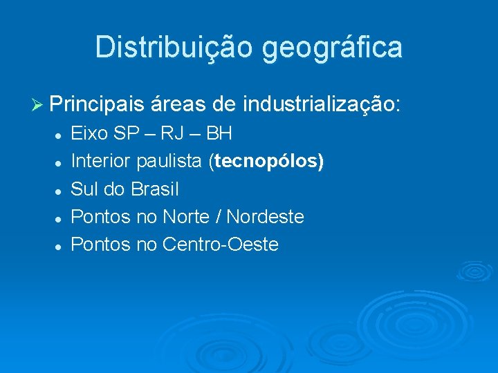 Distribuição geográfica Ø Principais áreas de industrialização: l l l Eixo SP – RJ