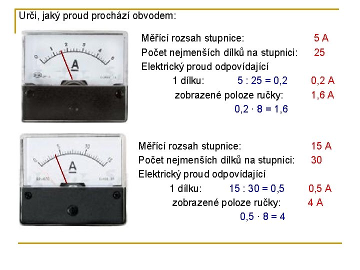 Urči, jaký proud prochází obvodem: Měřící rozsah stupnice: Počet nejmenších dílků na stupnici: Elektrický