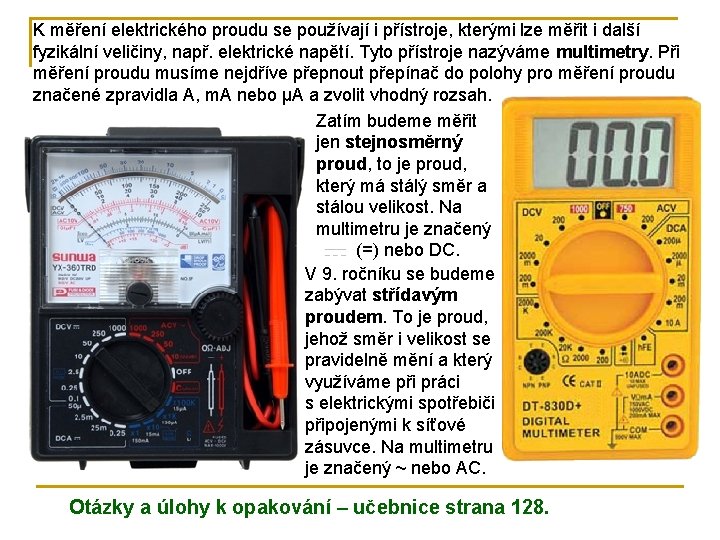 K měření elektrického proudu se používají i přístroje, kterými lze měřit i další fyzikální