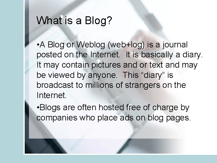 What is a Blog? • A Blog or Weblog (web+log) is a journal posted